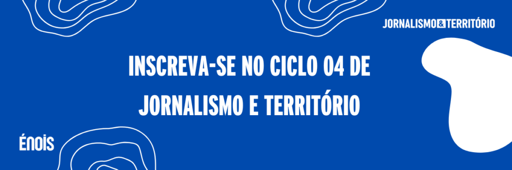 Énois abre inscrição do Projeto Jornalismo e Território, para região de Palmas e São Luís